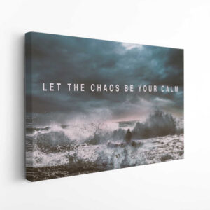Let The Chaos Be Your Calm Canvas Print Motivation Photography Wall Art